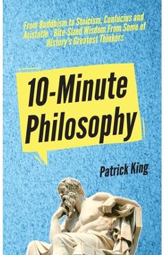 Coperta cărții '10-Minute Philosophy: From Buddhism to Stoicism, Confucius and Aristotle - Bite-Sized Wisdom From Some of History's'