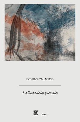 La lluvia de los quetzales - Demian Palacios