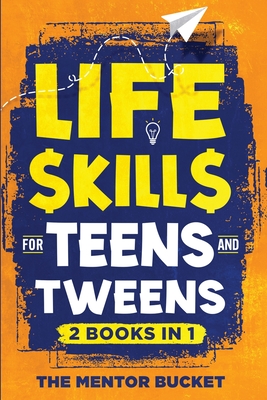 Coperta cărții 'Life Skills for Teens and Tweens (2 Books in 1): How to Cook, Manage Money, Solve Problems, Develop Social Skills, and'