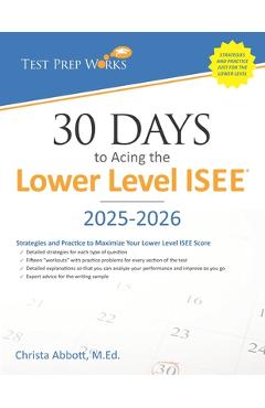 Coperta cărții '30 Days to Acing the Lower Level ISEE: Strategies and Practice for Maximizing Your Lower Level ISEE Score - Christa B.'