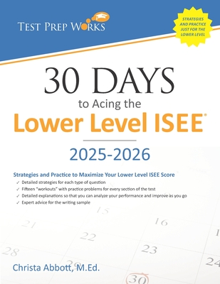 30 Days to Acing the Lower Level ISEE: Strategies and Practice for Maximizing Your Lower Level ISEE Score - Christa B. Abbott M. Ed
