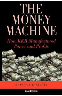 Coperta cărții 'The Money Machine: How KKR Manufactured Power and Profits - Sarah Bartlett'