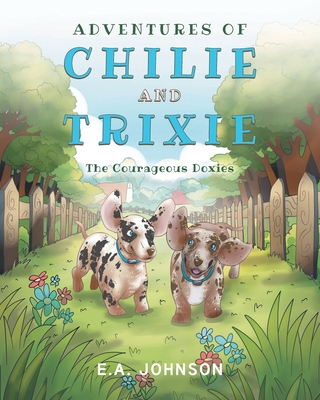 Adventures of Chile and Trixie The Courageous Doxies - E. A. Johnson