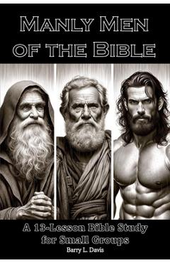 Coperta cărții 'Manly Men of the Bible: A 13-Lesson Bible Study for Small Groups - Barry L. Davis'