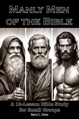 Coperta cărții 'Manly Men of the Bible: A 13-Lesson Bible Study for Small Groups - Barry L. Davis'