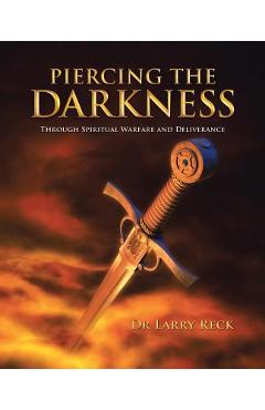 Coperta cărții 'Piercing the Darkness: Through Spiritual Warfare and Deliverance - Larry Reck'