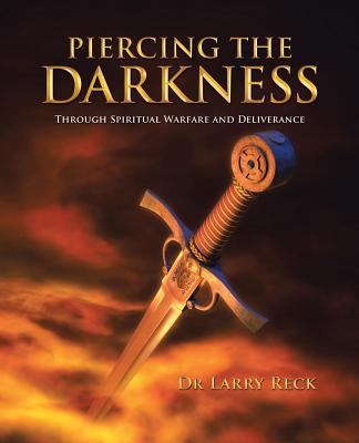 Coperta cărții 'Piercing the Darkness: Through Spiritual Warfare and Deliverance - Larry Reck'