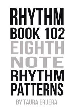Coperta cărții 'Rhythm Book 102: Eighth Note Rhythm Patterns - Taura Eruera'