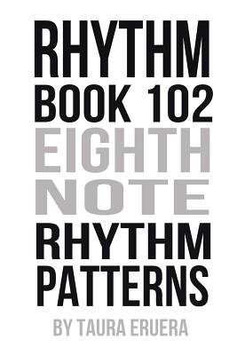 Coperta cărții 'Rhythm Book 102: Eighth Note Rhythm Patterns - Taura Eruera'