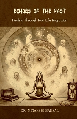 Echoes of the Past: Healing Through Past Life Regression - 