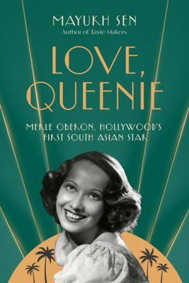 Love, Queenie: Merle Oberon, Hollywood's First South Asian Star - Mayukh Sen