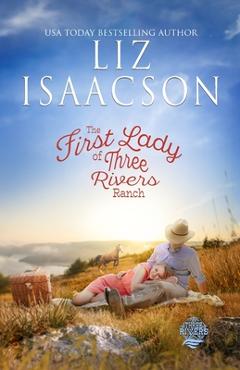 Poza produsului The First Lady of Three Rivers Ranch: Christian Western Romance - Liz Isaacson