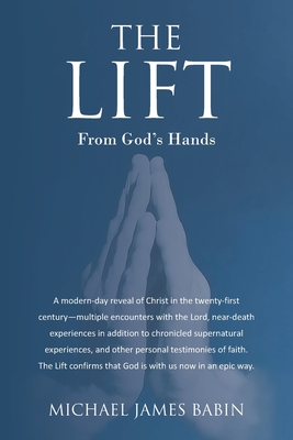 The Lift: From God's Hands - Michael James Babin