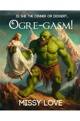 Ogre-gasm - Missy Love