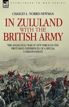 Coperta cărții 'In Zululand with the British Army - The Anglo-Zulu war of 1879 through the first-hand experiences of a special'