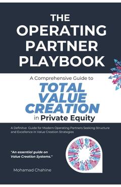 The Operating Partner Playbook: A Comprehensive Guide to Total Value Creation in Private Equity - Mohamad Chahine