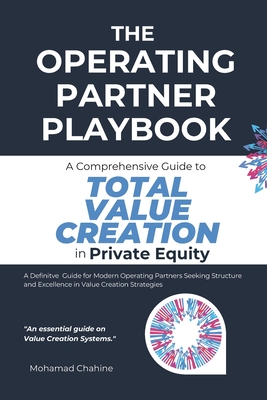The Operating Partner Playbook: A Comprehensive Guide to Total Value Creation in Private Equity - Mohamad Chahine