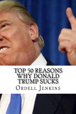 Top 50 Reasons Why Donald Trump Sucks - Ordell Jenkins