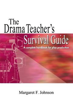 Coperta cărții 'Drama Teacher's Survival Guide: A Complete Toolkit for Theatre Arts - Margaret Johnson'