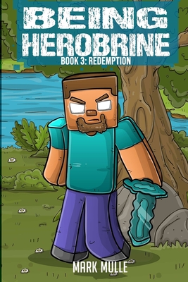 Being Herobrine Book 3: Redemption - Mark Mulle