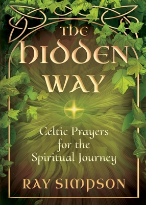 The Hidden Way: Celtic Prayers for the Spiritual Journey - Ray Simpson