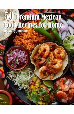 Coperta cărții '50 Premium Mexican Cooking Recipes for Home - Kelly Johnson'