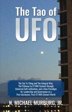 Coperta cărții 'The Tao of UFO: The Tao Te Ching and The Integral Way- The Pathway to ET/NHI Contact through Universal'