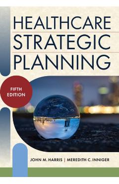 Coperta cărții 'Healthcare Strategic Planning, Fifth Edition - Meredith C. Inniger'