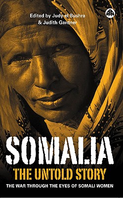 Somalia--The Untold Story: The War Through the Eyes of Somali Women - Judith Gardner