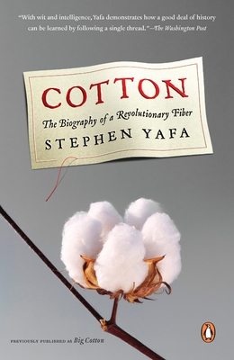 Cotton: The Biography of a Revolutionary Fiber - Stephen Yafa
