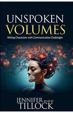 Unspoken Volumes: Writing Characters with Communication Challenges - Jennifer Tillock