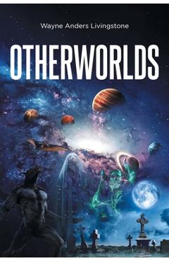 Coperta cărții 'Otherworlds - Wayne Anders A. Livingstone'