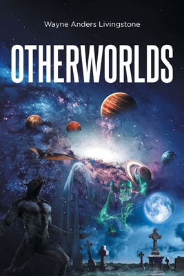 Coperta cărții 'Otherworlds - Wayne Anders A. Livingstone'