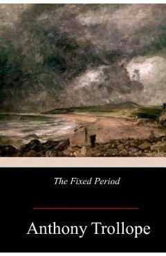 Poza produsului The Fixed Period - Anthony Trollope