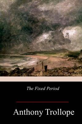 The Fixed Period - Anthony Trollope
