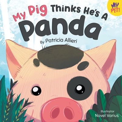 My Pig Thinks He's a Panda: A Rhyming Children's Picture Book for Kids Ages 4 - 8 - Patricia Allieri