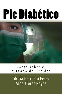 Pie Diabetico: Notas sobre el cuidado de Heridas - Alba Flores Reyes