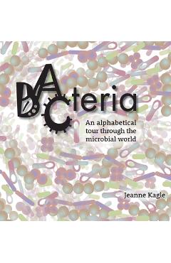 Coperta cărții 'Bacteria: An alphabetical tour through the microbial world - Jeanne Kagle'