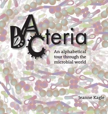 Coperta cărții 'Bacteria: An alphabetical tour through the microbial world - Jeanne Kagle'
