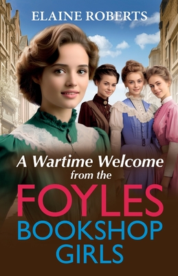 A Wartime Welcome from the Foyles Bookshop Girls - Elaine Roberts
