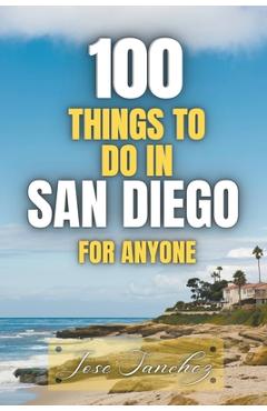 Coperta cărții '100 things to do in San Diego For Anyone - Jose Sanchez'