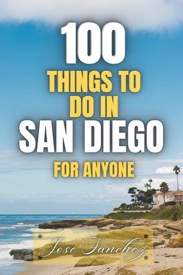 Coperta cărții '100 things to do in San Diego For Anyone - Jose Sanchez'
