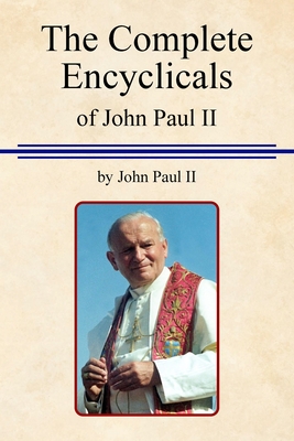 Coperta cărții 'The Complete Encyclicals of John Paul II - Pope John Paul'