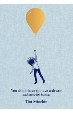 You Don't Have to Have a Dream: And Other Life Lessons - Tim Minchin