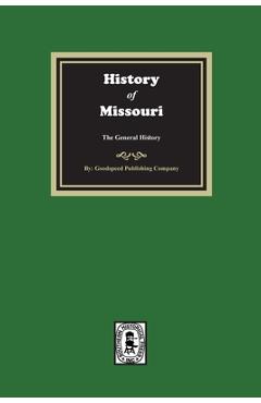 Coperta cărții 'History of Missouri from the Earliest Times to the Present, the General History - Goodspeed Publishing Company'