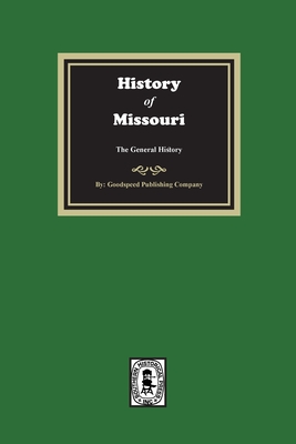 Coperta cărții 'History of Missouri from the Earliest Times to the Present, the General History - Goodspeed Publishing Company'