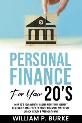Personal Finance For Your 20's - William P. Burke