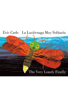 Coperta cărții 'The Very Lonely Firefly/La Luciérnaga Muy Solitaria (Bilingual English-Spanish Edition) - Eric Carle'