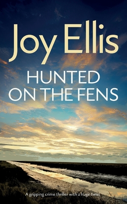 HUNTED ON THE FENS a gripping crime thriller with a huge twist - Joy Ellis