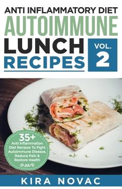 Coperta cărții 'Anti Inflammatory Diet: Autoimmune Lunch Recipes: 35+ Anti Inflammation Diet Recipes To Fight Autoimmune Disease,'